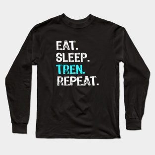 Eat Sleep Tren Repeat Long Sleeve T-Shirt